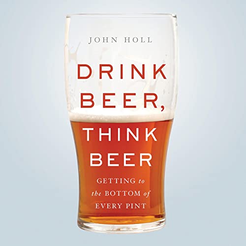Drink Beer, Think Beer by John Holl