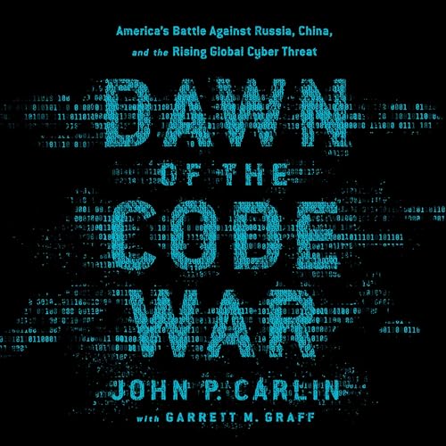 Dawn of the Code War by John P. Carlin