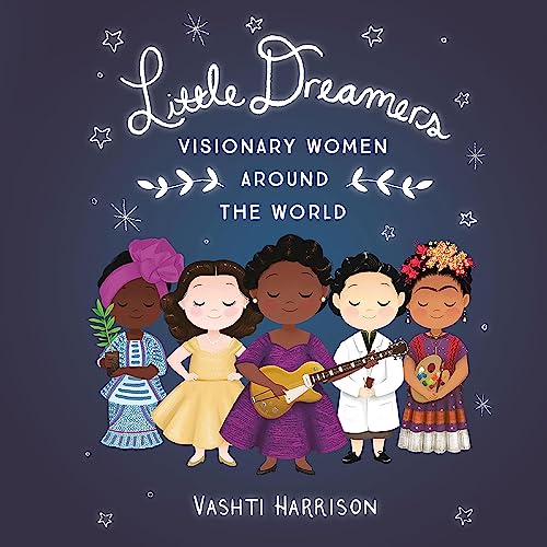 Little Dreamers: Visionary Women Around the World