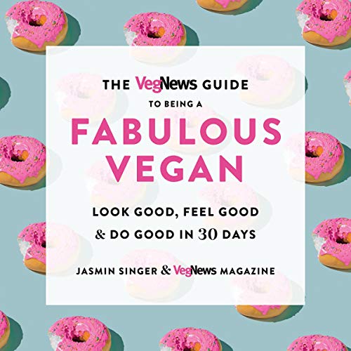 The VegNews Guide to Being a Fabulous Vegan by Jasmin Singer