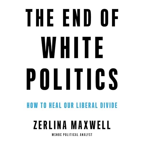 The End of White Politics by Zerlina Maxwell