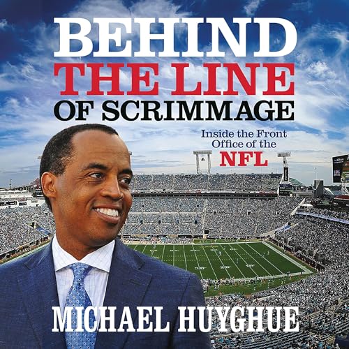 Behind the Line of Scrimmage by Michael Huyghue