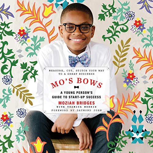 Mo's Bows: A Young Person's Guide to Start-Up Success by Moziah Bridges