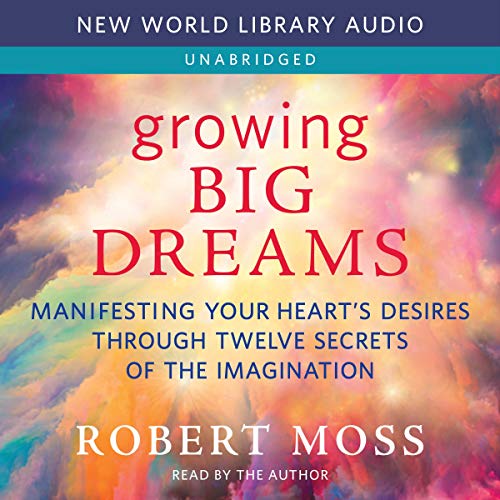 Growing Big Dreams by Robert Moss