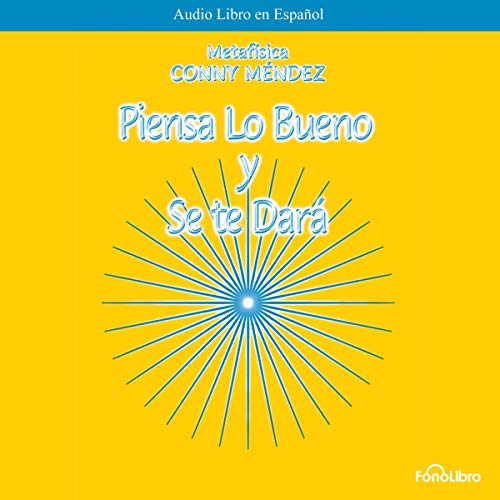 Piensa lo bueno y se te dara [Think of the Good and It Will Be Given to You]