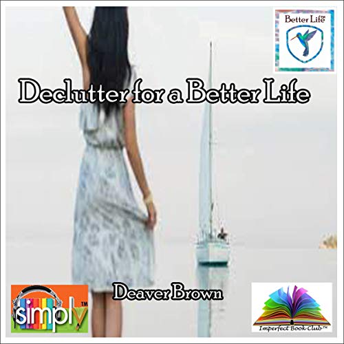 Declutter for a Better Life by Deaver Brown