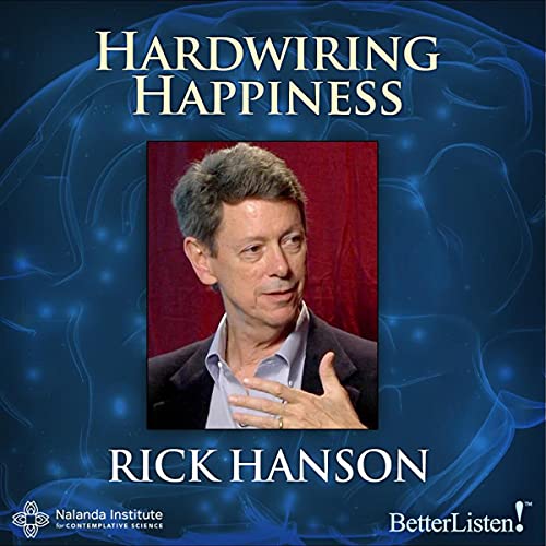 Hardwiring Happiness by Rick Hanson