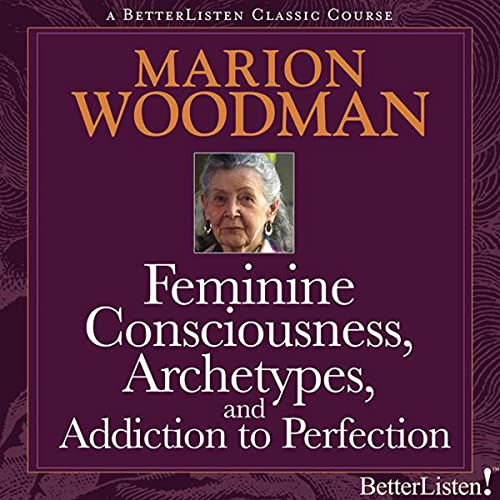 Feminine Consciousness, Archetypes, and Addiction to Perfection