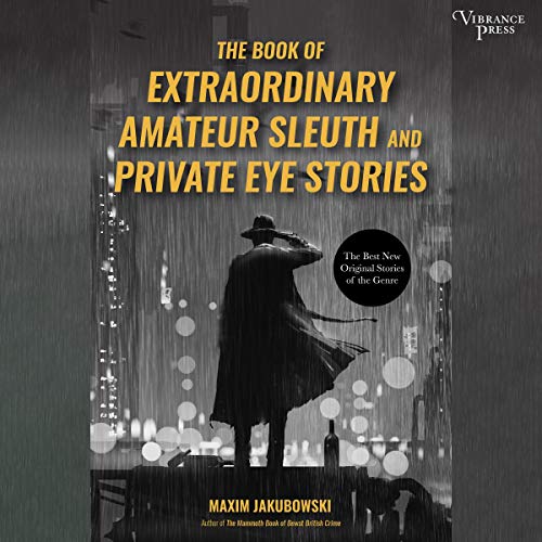 The Book of Extraordinary Amateur Sleuth and Private Eye Stories by Maxim Jakubowski