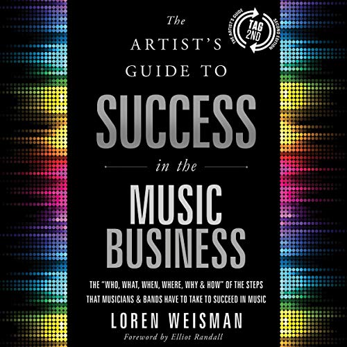 The Artist's Guide to Success in the Music Business, 2nd Edition by Loren Weisman