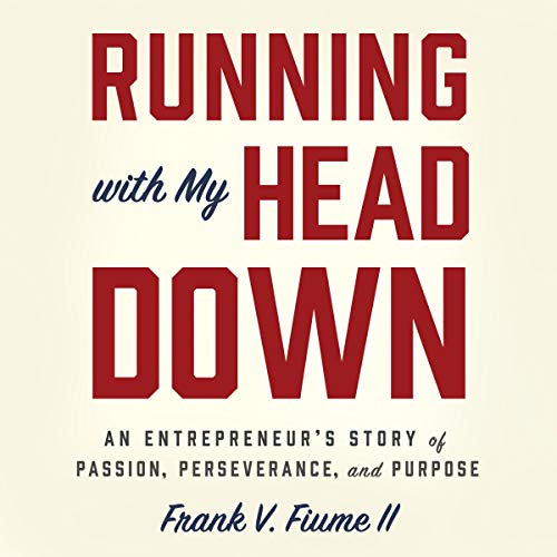 Running with My Head Down by Frank V. Fiume II