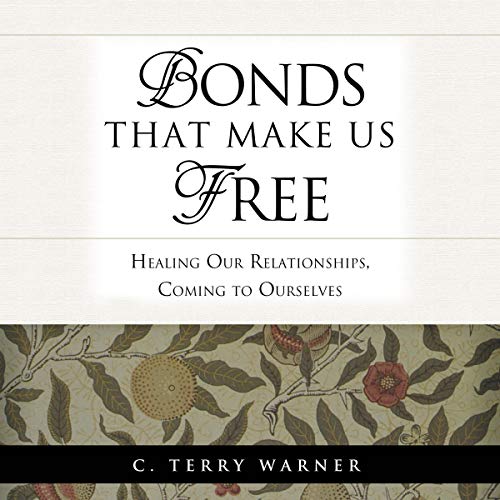 Bonds That Make Us Free by C. Terry Warner