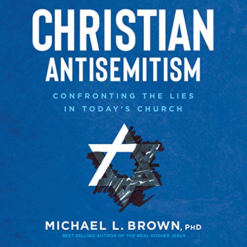 Christian Antisemitism by Michael L. Brown