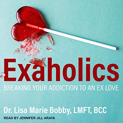 Exaholics by Dr. Lisa Marie Bobby LMFT BCC