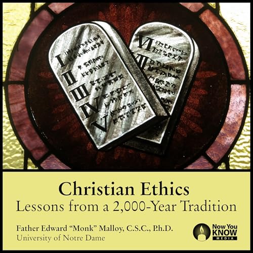 Christian Ethics: Lessons from a 2,000-Year Tradition by Edward M. Malloy