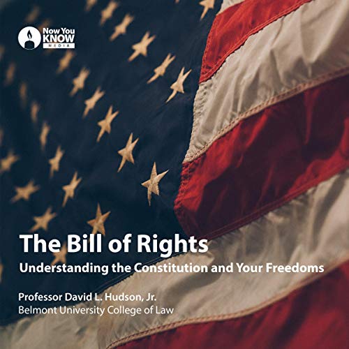 The Bill of Rights: Understanding the Constitution and Your Freedoms