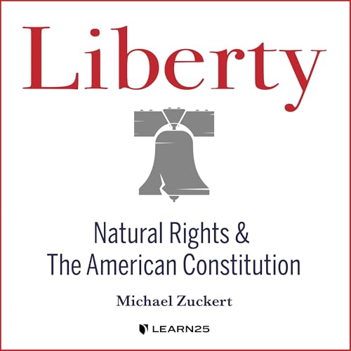 Liberty: Natural Rights and the American Constitution by Michael Zuckert