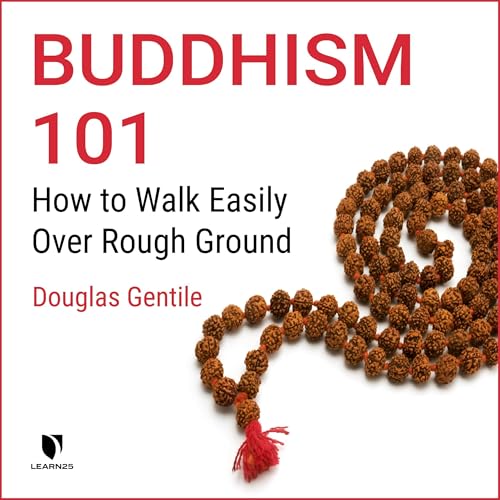 Buddhism 101: How to Walk Easily over Rough Ground by Douglas A. Gentile
