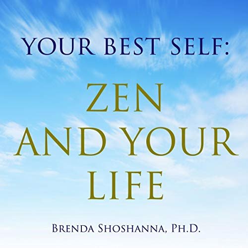 Your Best Self: Zen and Your Life by Brenda Shoshanna