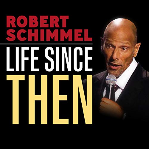 Robert Schimmel: Life Since Then by Robert Schimmel