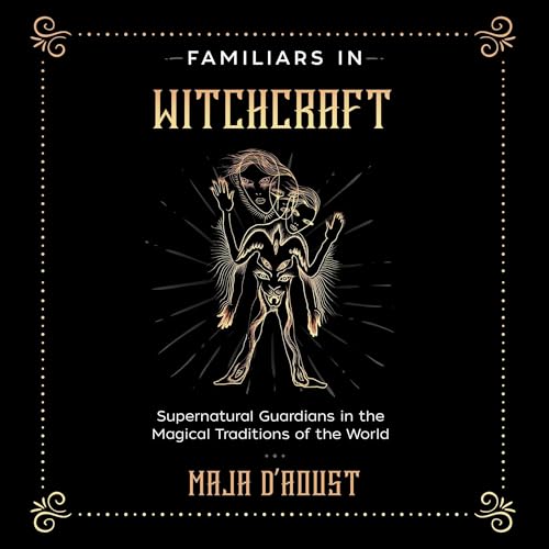 Familiars in Witchcraft by Maja D'Aoust