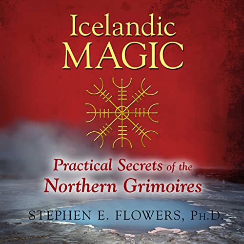 Icelandic Magic by Stephen E. Flowers Ph.D. Ph.D.