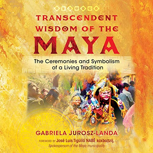 Transcendent Wisdom of the Maya by Gabriela Jurosz-Landa