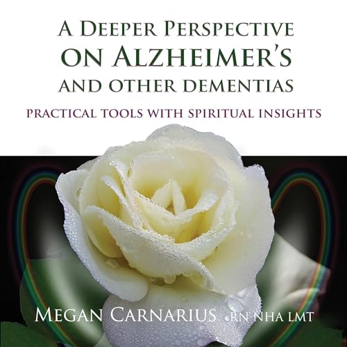 A Deeper Perspective on Alzheimer's and other Dementias by Megan Carnarius