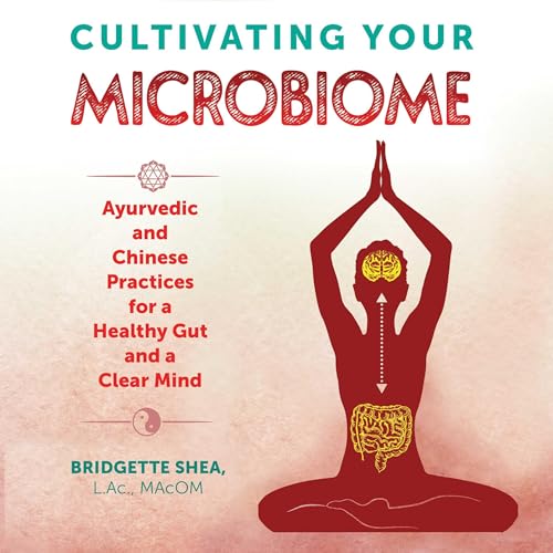 Cultivating Your Microbiome by Bridgette Shea L.Ac. MAcOM L.Ac. MAcOM