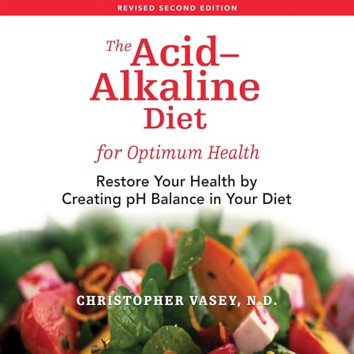 The Acid-Alkaline Diet for Optimum Health by Christopher Vasey N.D. N.D.