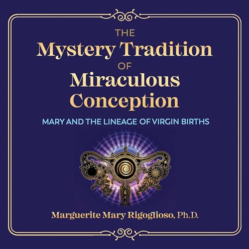 The Mystery Tradition of Miraculous Conception by Marguerite Mary Rigoglioso