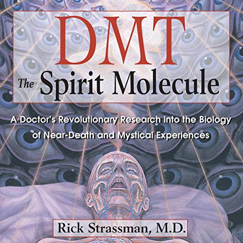 DMT: The Spirit Molecule by Rick Strassman M.D.