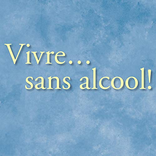 Vivre... sans alcool! [Live... Without Alcohol!]