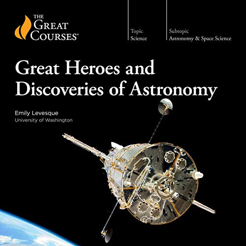 Great Heroes and Discoveries of Astronomy by Emily Levesque