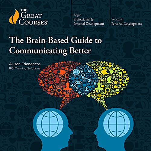 The Brain-Based Guide to Communicating Better by Professor Allison Friederichs Atkison