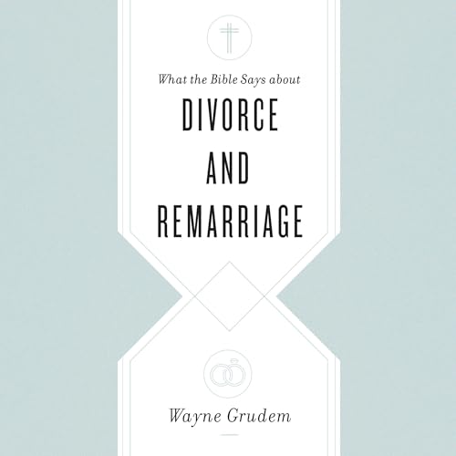 What the Bible Says About Divorce and Remarriage