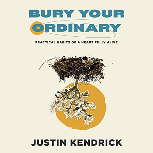 Bury Your Ordinary by Justin Kendrick