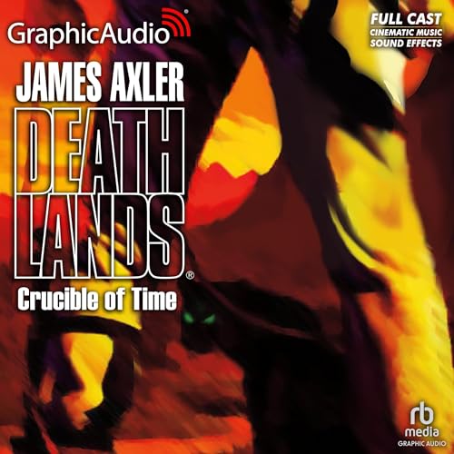 Crucible of Time [Dramatized Adaptation] by James Axler