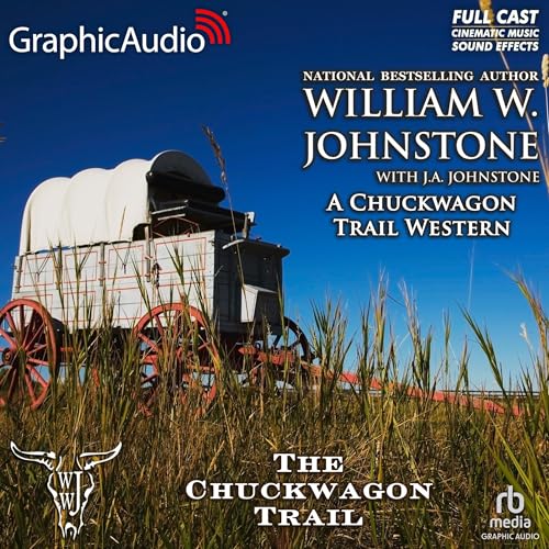 The Chuckwagon Trail [Dramatized Adaptation] by William W. Johnstone
