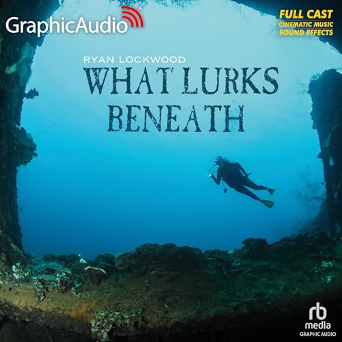What Lurks Beneath [Dramatized Adaptation] by Ryan Lockwood