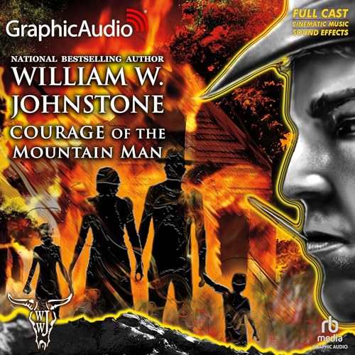 Courage of the Mountain Man [Dramatized Adaptation] by William W. Johnstone