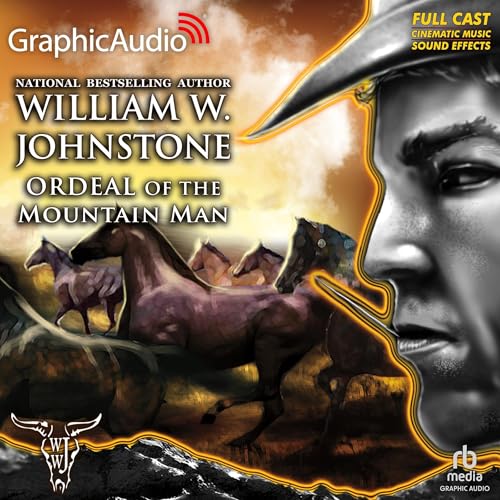 Ordeal of the Mountain Man [Dramatized Adaptation] by William W. Johnstone
