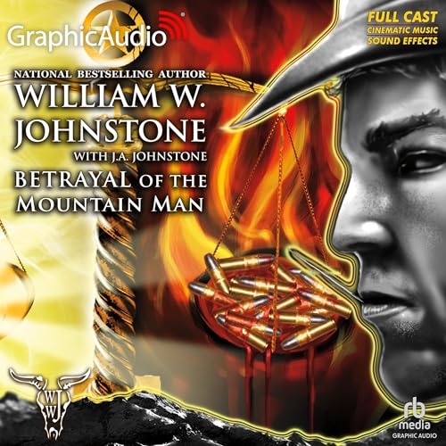 Betrayal of the Mountain Man [Dramatized Adaptation] by William W. Johnstone