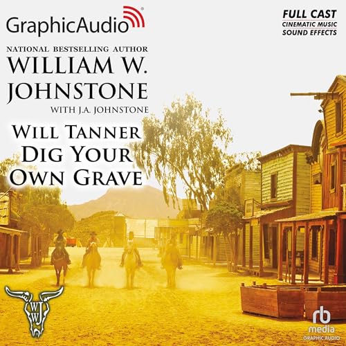 Dig Your Own Grave [Dramatized Adaptation] by William W. Johnstone