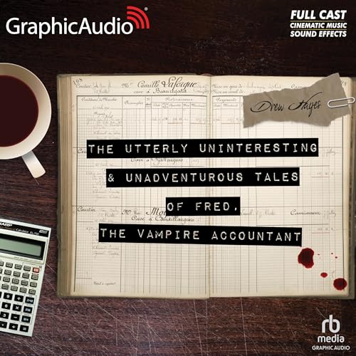 The Utterly Uninteresting and Unadventurous Tales of Fred, the Vampire Accountant (Dramatized Adaptation)
