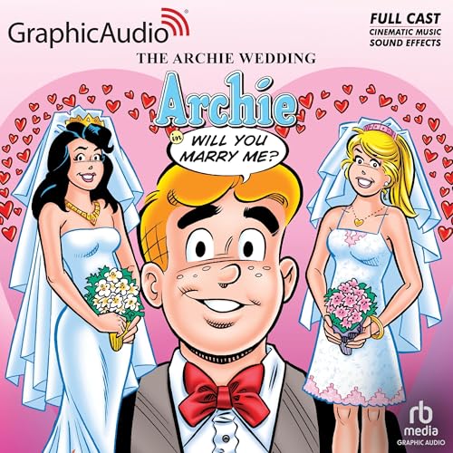 The Archie Wedding: Archie in Will You Marry Me? (Dramatized Adaptation)