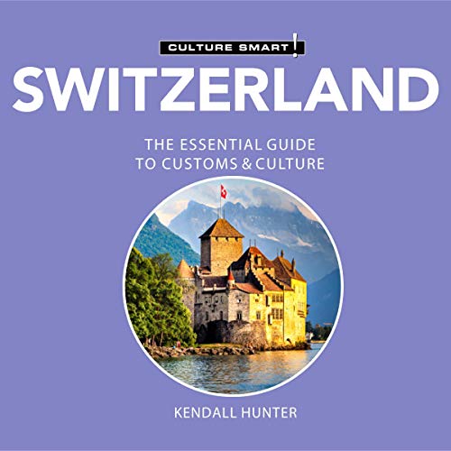 Switzerland - Culture Smart! by Kendall Hunter