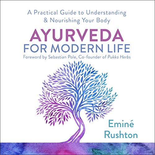 Ayurveda for Modern Life by Eminé Kali Rushton