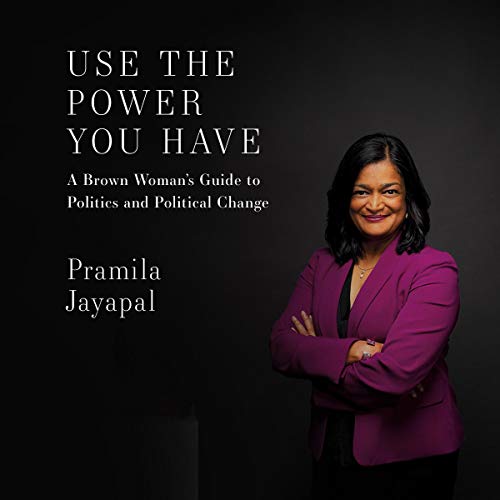 Use the Power You Have by Pramila Jayapal
