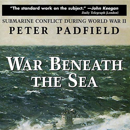 War Beneath the Sea by Peter Padfield